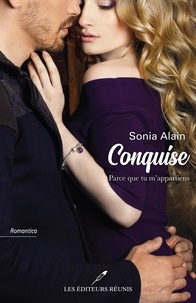 Sonia Alain - Conquise - Parce que tu m'appartiens.