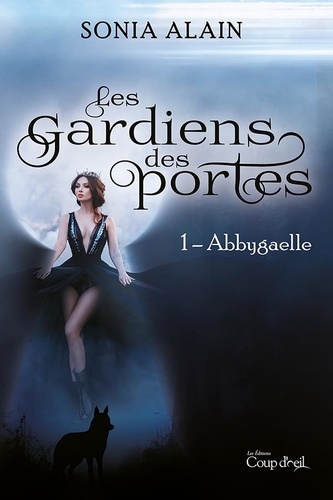 Sonia Alain - Les gardiens des portes - Abbygaelle.