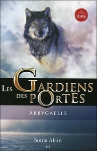Sonia Alain - Les gardiens des portes Tome 1 : Abbygaelle.