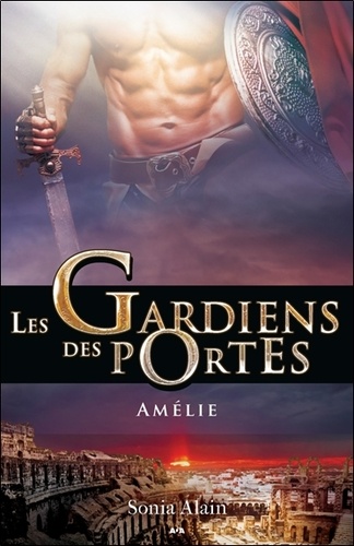 Sonia Alain - Les gardiens des portes Tome 3 : Amélie.