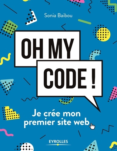 Oh my code !. Je crée mon premier site web