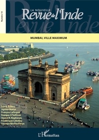 Sonia Barbry et Justine Braive - La nouvelle Revue de l'Inde N° 14 : Mumbai, ville maximum.
