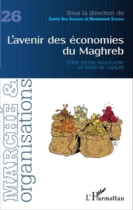 Sonia Ben Slimane et Messaoud Zouikri - Marché et Organisations N° 26 : L'avenir des économies du Maghreb - Entre inertie structurelle et envie de rupture.