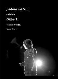 J'adore ma vie suivi de Gilbert