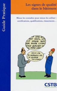 Sonia Brajeul et Patrick Nossent - Les signes de qualité dans le bâtiment - Mieux les connaître pour mieux les utiliser : certifications, qualifications, classements,,,.