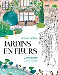 Sonia Cavallini - Jardins en fleurs - Carnet de coloriage et vagabondage végétal. Avec les modèles en couleur pour inspiration.