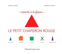 Sonia Chaine et Adrien Pichelin - Raconte à ta facon... Le petit chaperon rouge.