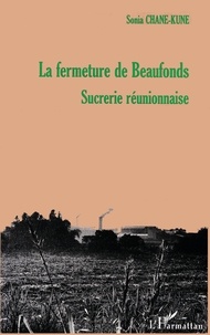 Sonia Chane-Kune - La fermeture de Beaufonds - Sucrerie réunionnaise.