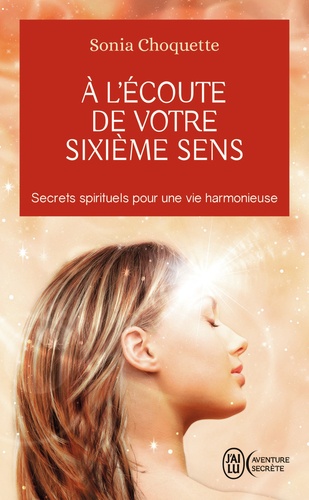Sonia Choquette - A l'écoute de votre sixième sens - Secrets spirtuels pour une vie harmonieuse.