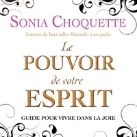 Sonia Choquette - Le pouvoir de votre esprit.