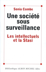 Sonia Combe et Sonia Combe - Une société sous surveillance - Les intellectuels et la Stasi.