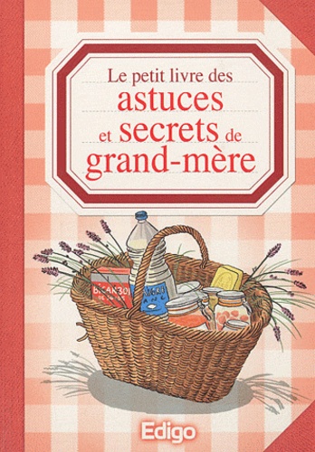 Sonia de Sousa - Le petit livre des astuces et secrets de grand-mère.
