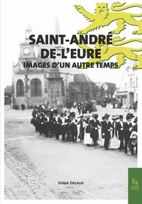 Sonia Decaux - Saint-André-de-l'Eure - Images d'un autre temps.
