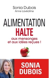 Sonia Dubois - Alimentation, halte aux mensonges et aux idées reçues !.