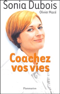 Sonia Dubois et Olivier Macé - Coachez vos vies.