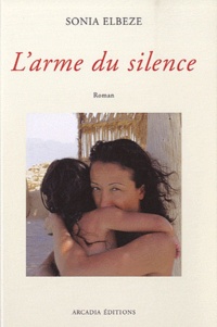 Sonia Elbèze - L'Arme du silence.