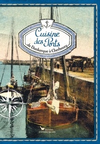 Sonia Ezgulian - Cuisine des Ports - Carnet 1, de Dunkerque à Cherbourg.