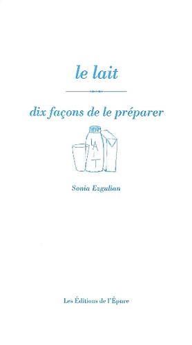 Sonia Ezgulian - Le lait - Dix façons de le préparer.