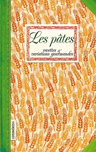 Les Pâtes. Recettes et variations gourmandes