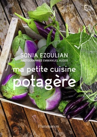 Sonia Ezgulian - Ma petite cuisine potagère.