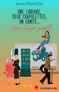 Sonia Francois - Une libraire, deux crapulettes, un ermite... - Joyeux bazar garanti !.