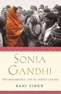 Sonia Gandhi - An Extraordinary Life, An Indian Destiny.