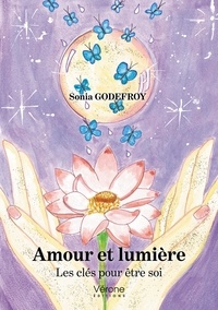 Sonia Godefroy - Amour et lumière - Les clés pour être soi.