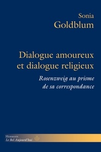 Sonia Goldblum - Dialogue amoureux et dialogue religieux - Rosenzweig au prisme de sa correspondance.