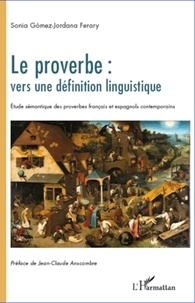 Sonia Gomez-Jordana Ferary - Le proverbe : vers une définition linguistique - Etude sémantique des proverbes français et espagnols contemporains.