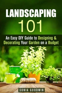 Landscaping 101: An Easy DIY Guide to Designing &amp; Decorating Your Garden on a Budget