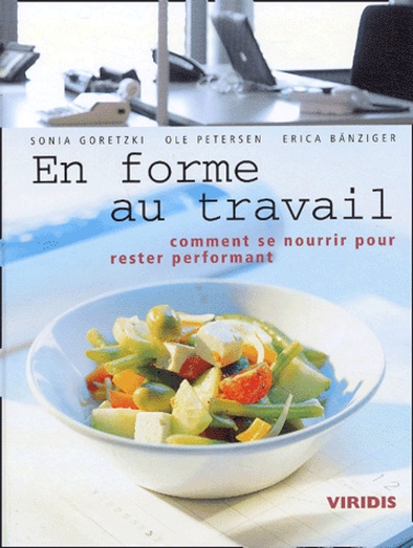 Sonia Goretzki et Ole Petersen - En forme au travail - Comment se nourrir pour rester performant.