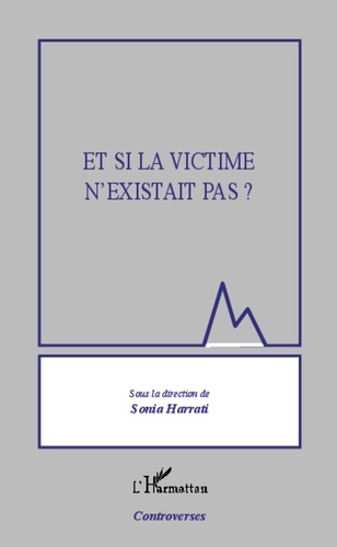 Sonia Harrati - Et si la victime n'existait pas ?.