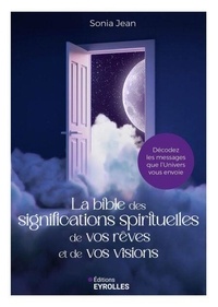 Livres téléchargeables gratuitement pour ipod La Bible des significations spirituelles de vos rêves et de vos visions - Décodez les messages que l'Univers vous envoie PDB ePub en francais 9782212945317