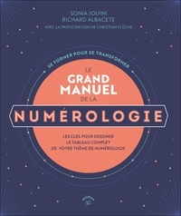 Sonia Jouini et Richard Albacete - Le grand manuel de numérologie - LES CLÉS POUR DESSINER LE TABLEAU COMPLET DE VOTRE THÈME DE NUMÉROLOGIE.