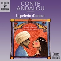 Sonia K. Laflamme et Christine Delezenne - Pèlerin d'amour (Le) - Conte andalou.