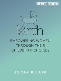  Sonia Killik - Birth: Empowering Women through their Childbirth Choices.