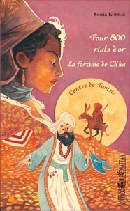 Sonia Koskas - Pour 500 rials d'or ; La fortune de Ch'ha - Contes de Tunisie.