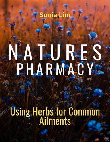  Sonia Lim - Nature's Pharmacy Using Herbs for Common Ailments.