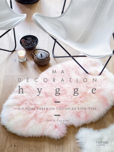 Sonia Lucano - Ma déco hygge - DIY pour créer un cocon de bien-être.