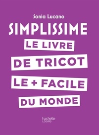 Sonia Lucano - Simplissime - Tricot - Le livre de tricot le + facile du monde.