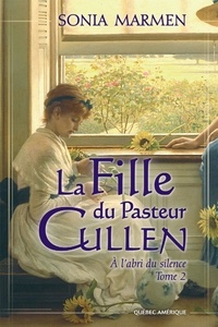 Sonia Marmen - La Fille du Pasteur Cullen  : La Fille du Pasteur Cullen, Tome 2 - À l’abri du silence.