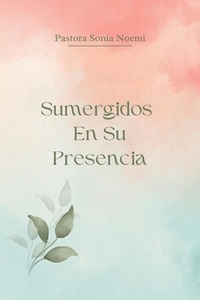 Téléchargez gratuitement it books en pdf Sumergidos En Su Presencia par Sonia N Diaz 9798215684481