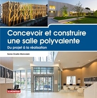 Sonia Ocello Monvoisin - Concevoir et construire une salle polyvalente - Du projet à la réalisation.