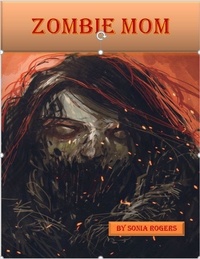 Sonia Rogers - Zombie Mom.