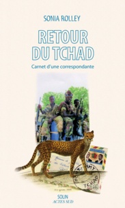 Sonia Rolley - Retour du Tchad - Carnet d'une correspondance.