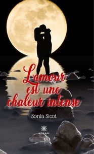 Sonia Sicot - L'amour est une chaleur intense.