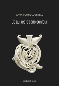 Sonia-Sophie Courdeau - Ce qui reste sans contour.
