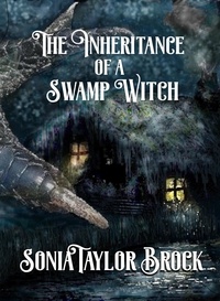  Sonia Taylor Brock - The Inheritance of a Swamp Witch - The Swamp Witch Series, #1.