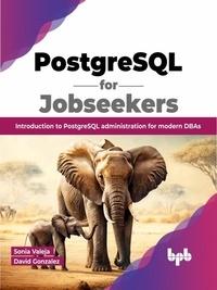  Sonia Valeja et  DAVID GONZALEZ - PostgreSQL for Jobseekers: Introduction to PostgreSQL Administration for Modern DBAs.