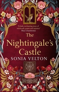 Sonia Velton - The Nightingale's Castle - A thrillingly evocative and page-turning gothic historical novel for fans of Stacey Halls and Susan Stokes-Chapman.
